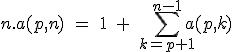 n.a(p,n)\;=\;1\;+\;\Bigsum_{k=p+1}^{n-1} a(p,k) 